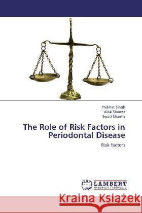 The Role of Risk Factors in Periodontal Disease : Risk factors Singh, Prabhat; Sharma, Alok; Sharma, Swati 9783659222689