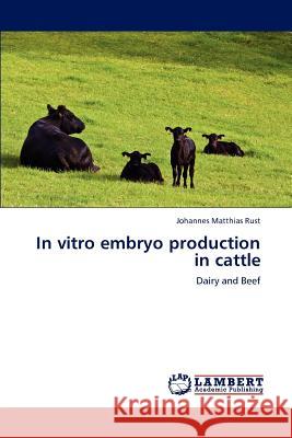 In vitro embryo production in cattle Johannes Matthias Rust 9783659222870 LAP Lambert Academic Publishing
