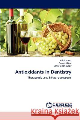 Antioxidants in Dentistry Pallak Arora, Parvathi Devi, Sartaj Singh Wazir 9783659223112