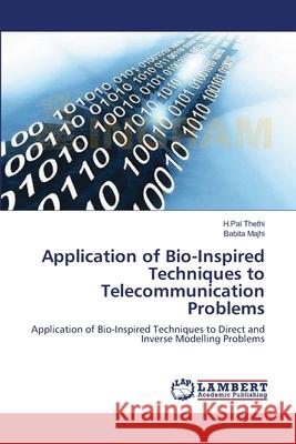 Application of Bio-Inspired Techniques to Telecommunication Problems H Pal Thethi, Babita Majhi 9783659223235 LAP Lambert Academic Publishing