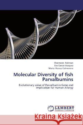 Molecular Diversity of fish Parvalbumins : Evolutionary value of Parvalbumin Gene and Implication for Human Allergy Rahman, Sharmeen; Vazquez, Eva Garcia; Colmenero, Marta Munoz 9783659223341