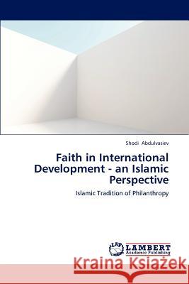 Faith in International Development - an Islamic Perspective Abdulvasiev, Shodi 9783659223648 LAP Lambert Academic Publishing