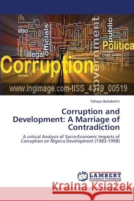 Corruption and Development: A Marriage of Contradiction Yahaya Abdulkarim 9783659223808 LAP Lambert Academic Publishing
