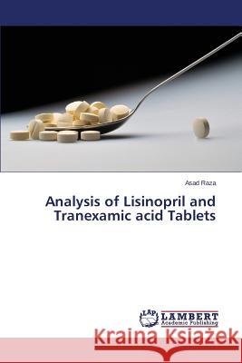 Analysis of Lisinopril and Tranexamic acid Tablets Raza Asad 9783659223907