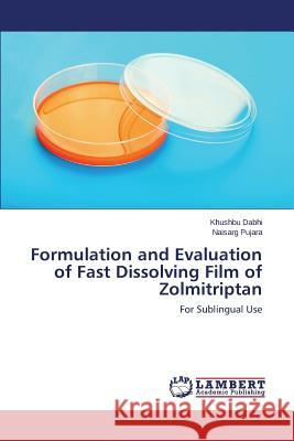 Formulation and Evaluation of Fast Dissolving Film of Zolmitriptan Dabhi Khushbu 9783659223952 LAP Lambert Academic Publishing