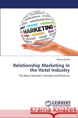 Relationship Marketing in the Hotel Industry Kidane Assefa 9783659224072