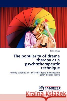 The popularity of drama therapy as a psychotherapeutic technique Mugo, Kihiu 9783659224133