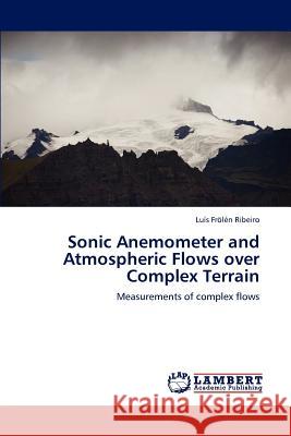 Sonic Anemometer and Atmospheric Flows over Complex Terrain Frölén Ribeiro Luís 9783659224560