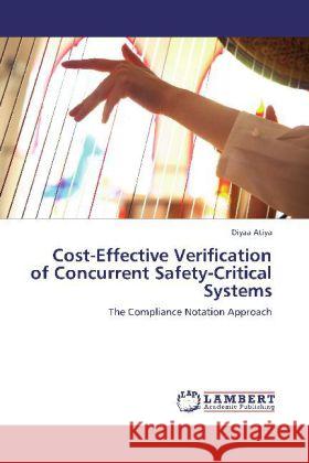 Cost-Effective Verification of Concurrent Safety-Critical Systems : The Compliance Notation Approach Atiya, Diyaa 9783659224591