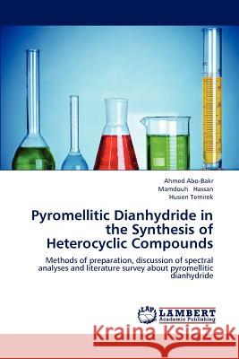 Pyromellitic Dianhydride in the Synthesis of Heterocyclic Compounds Ahmed Abo-Bakr Mamdouh Hassan Husien Temirek 9783659224683