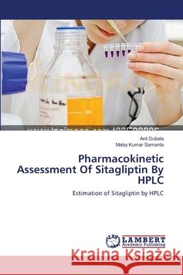 Pharmacokinetic Assessment Of Sitagliptin By HPLC Dubala, Anil 9783659224713 LAP Lambert Academic Publishing