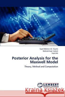 Posterior Analysis for the Maxwell Model Syed Mohsin Ali Kazmi Muhammad Aslam Sajid Ali 9783659224782 LAP Lambert Academic Publishing