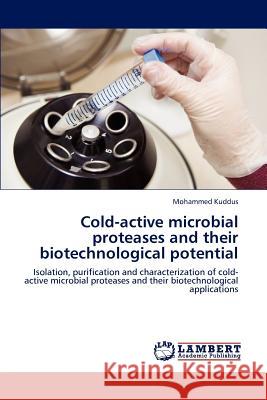 Cold-active microbial proteases and their biotechnological potential Mohammed Kuddus 9783659224805