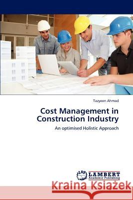 Cost Management in Construction Industry Tazyeen Ahmad 9783659225024 LAP Lambert Academic Publishing