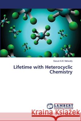 Lifetime with Heterocyclic Chemistry Saoud A. M. Metwally 9783659225093