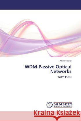 WDM-Passive Optical Networks : WDM-PONs Sheetal, Anu 9783659225246