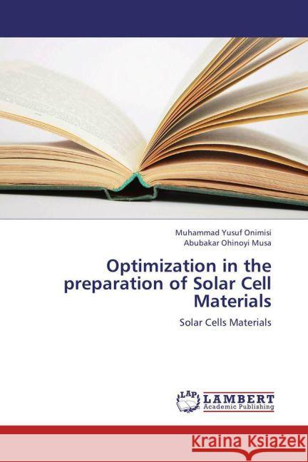 Optimization in the preparation of Solar Cell Materials : Solar Cells Materials Yusuf Onimisi, Muhammad; Ohinoyi Musa, Abubakar 9783659225277