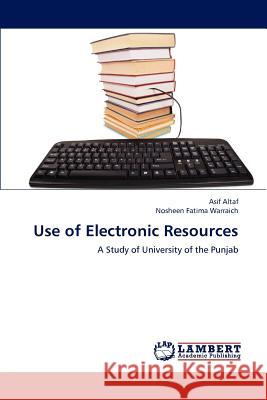 Use of Electronic Resources Asif Altaf Nosheen Fatima Warraich 9783659225611