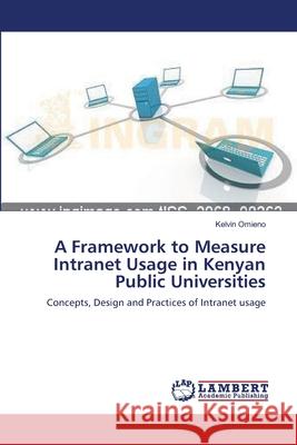 A Framework to Measure Intranet Usage in Kenyan Public Universities Kelvin Omieno 9783659225659