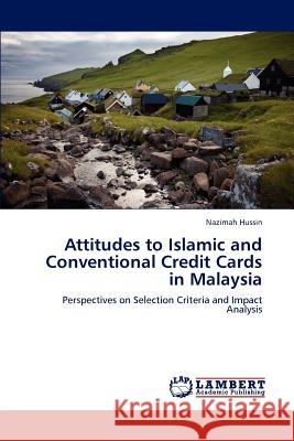 Attitudes to Islamic and Conventional Credit Cards in Malaysia Nazimah Hussin 9783659226007