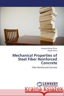 Mechanical Properties of Steel Fiber Reinforced Concrete Patro Sanjaya Kumar, Patro Rupak 9783659226151 LAP Lambert Academic Publishing