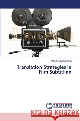 Translation Strategies in Film Subtitling Kalemba Przemyslaw 9783659226342