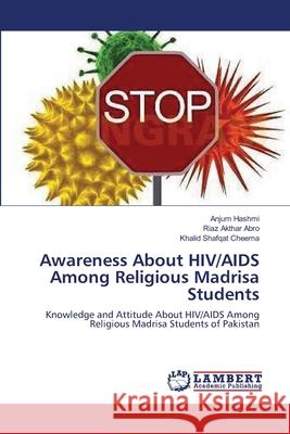 Awareness About HIV/AIDS Among Religious Madrisa Students Hashmi, Anjum 9783659226502 LAP Lambert Academic Publishing