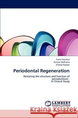 Periodontal Regeneration Sumit Kaushal Ranjan Malhotra Anoop Kapoor 9783659226960