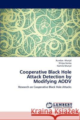 Cooperative Black Hole Attack Detection by Modifying AODV Kundan Munjal, Shilpa Verma, Namita Munjal 9783659227202 LAP Lambert Academic Publishing