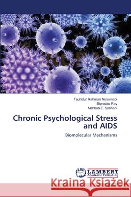 Chronic Psychological Stress and AIDS Tauhidur Rahman Nurunnabi, Bipradas Roy, Mahbub E Sobhani 9783659227226 LAP Lambert Academic Publishing