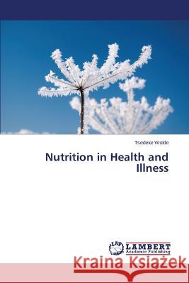 Nutrition in Health and Illness Wolde Tsedeke 9783659227349