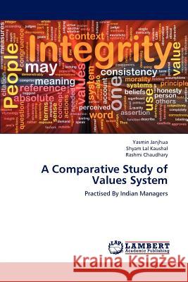 A Comparative Study of Values System Yasmin Janjhua Shyam Lal Kaushal Rashmi Chaudhary 9783659227394