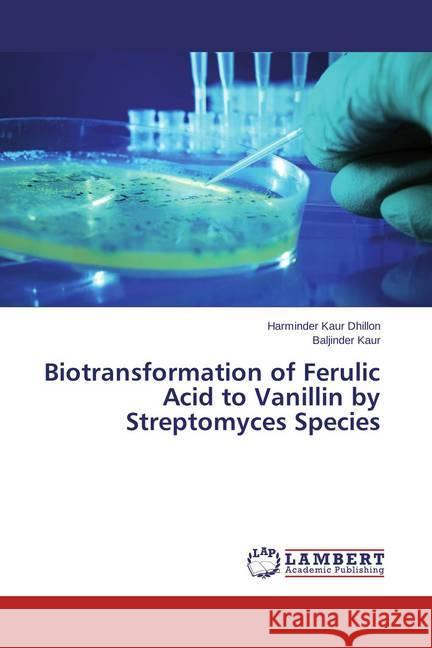 Biotransformation of Ferulic Acid to Vanillin by Streptomyces Species Dhillon, Harminder Kaur; Kaur, Baljinder 9783659227516 LAP Lambert Academic Publishing