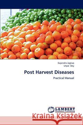 Post Harvest Diseases Gajendra Jagtap Utpal Dey 9783659227547 LAP Lambert Academic Publishing