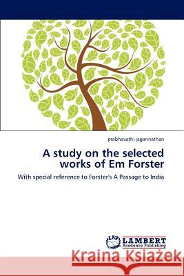 A study on the selected works of Em Forster Jagannathan Prabhavathi 9783659227691