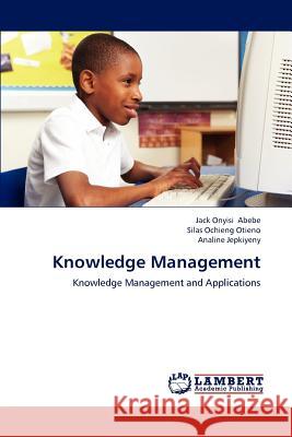 Knowledge Management Jack Onyisi Abebe, Silas Ochieng Otieno, Analine Jepkiyeny 9783659227820 LAP Lambert Academic Publishing