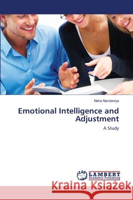 Emotional Intelligence and Adjustment Neha Nandaniya 9783659227837