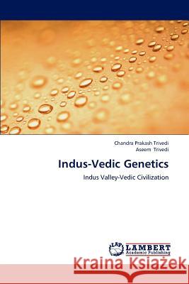 Indus-Vedic Genetics Chandra Prakash Trivedi Aseem Trivedi 9783659228094