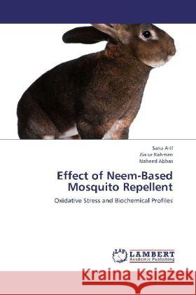 Effect of Neem-Based Mosquito Repellent : Oxidative Stress and Biochemical Profiles Arif, Sana; Rahman, Zia ur; Abbas, Naheed 9783659228384 LAP Lambert Academic Publishing