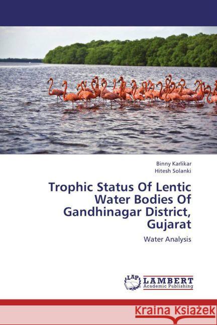 Trophic Status Of Lentic Water Bodies Of Gandhinagar District, Gujarat : Water Analysis Karlikar, Binny; Solanki, Hitesh 9783659228575