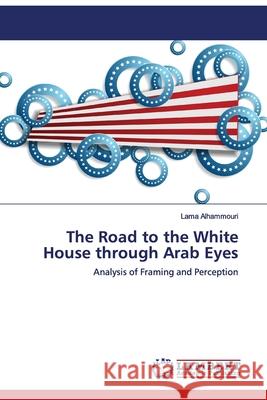 The Road to the White House through Arab Eyes Alhammouri, Lama 9783659228643