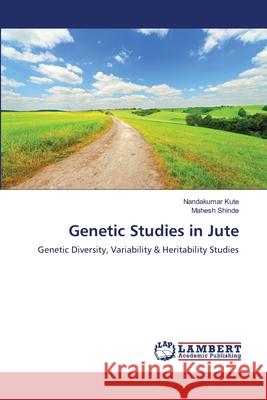 Genetic Studies in Jute Nandakumar Kute, Mahesh Shinde 9783659228667 LAP Lambert Academic Publishing