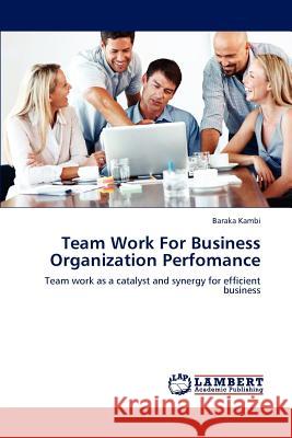 Team Work For Business Organization Perfomance Kambi, Baraka 9783659228872 LAP Lambert Academic Publishing