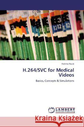 H.264/SVC for Medical Videos : Basics, Concepts & Simulations Nazir, Fatima 9783659229008