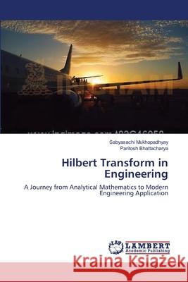 Hilbert Transform in Engineering Sabyasachi Mukhopadhyay, Paritosh Bhattacharya 9783659229022