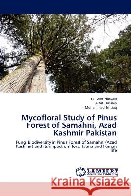 Mycofloral Study of Pinus Forest of Samahni, Azad Kashmir Pakistan Tanveer Hussain Altaf Hussain Muhammad Ishtiaq 9783659229039 LAP Lambert Academic Publishing