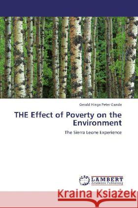 THE Effect of Poverty on the Environment : The Sierra Leone Experience Ganda, Gerald Hinga Peter 9783659229206 LAP Lambert Academic Publishing