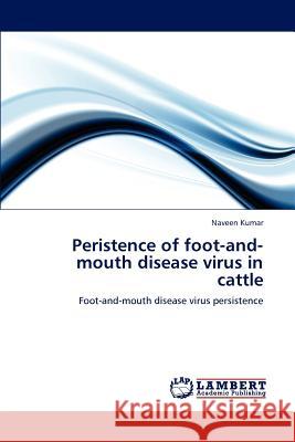 Peristence of Foot-And-Mouth Disease Virus in Cattle Naveen Kumar 9783659229435 LAP Lambert Academic Publishing