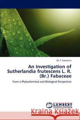 An Investigation of Sutherlandia Frutescens L. R. (Br.) Fabaceae M T Faleschini 9783659229947 LAP Lambert Academic Publishing