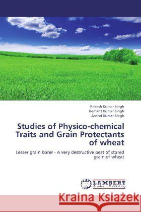 Studies of Physico-chemical Traits and Grain Protectants of wheat : Lesser grain borer - A very destructive pest of stored grain of wheat Singh, Rakesh Kumar; Singh, Hemant Kumar; Singh, Arvind kumar 9783659230271 LAP Lambert Academic Publishing